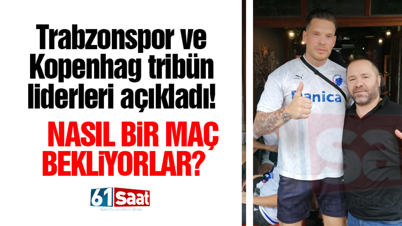 Trabzonspor ve Kopenhag tribün liderleri 61saat'e açıklamalarda bulundu