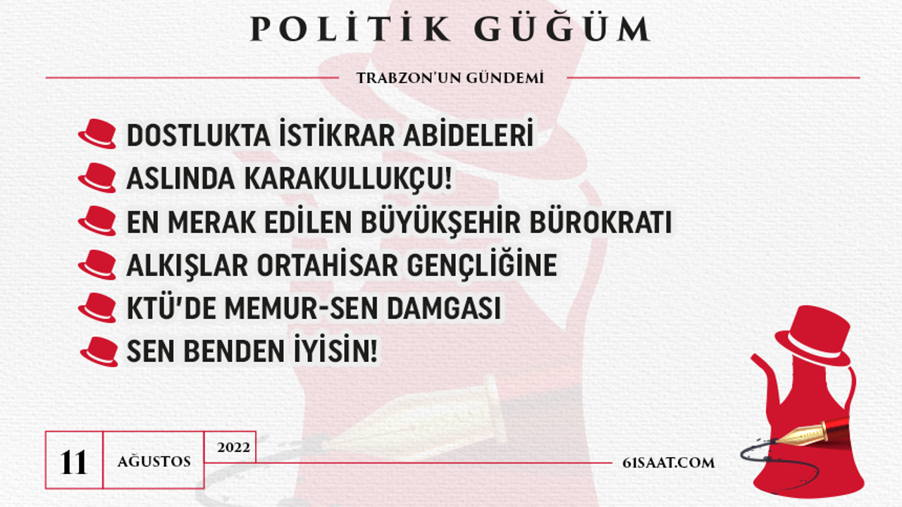 Politik Güğüm - 11 Ağustos 2022