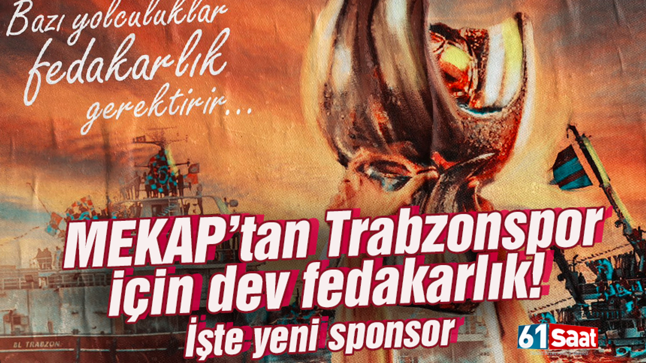 MEKAP’tan Trabzonspor için dev fedakarlık! İşte yeni sponsor