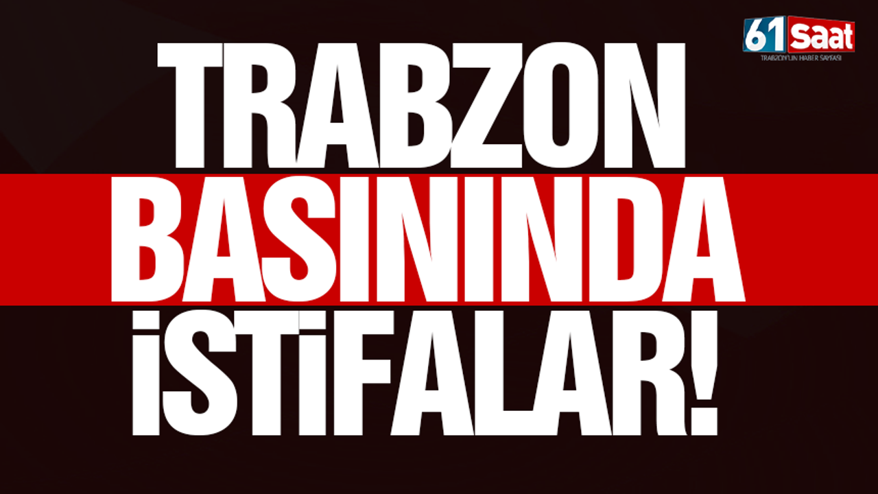 Trabzon basınında istifalar!