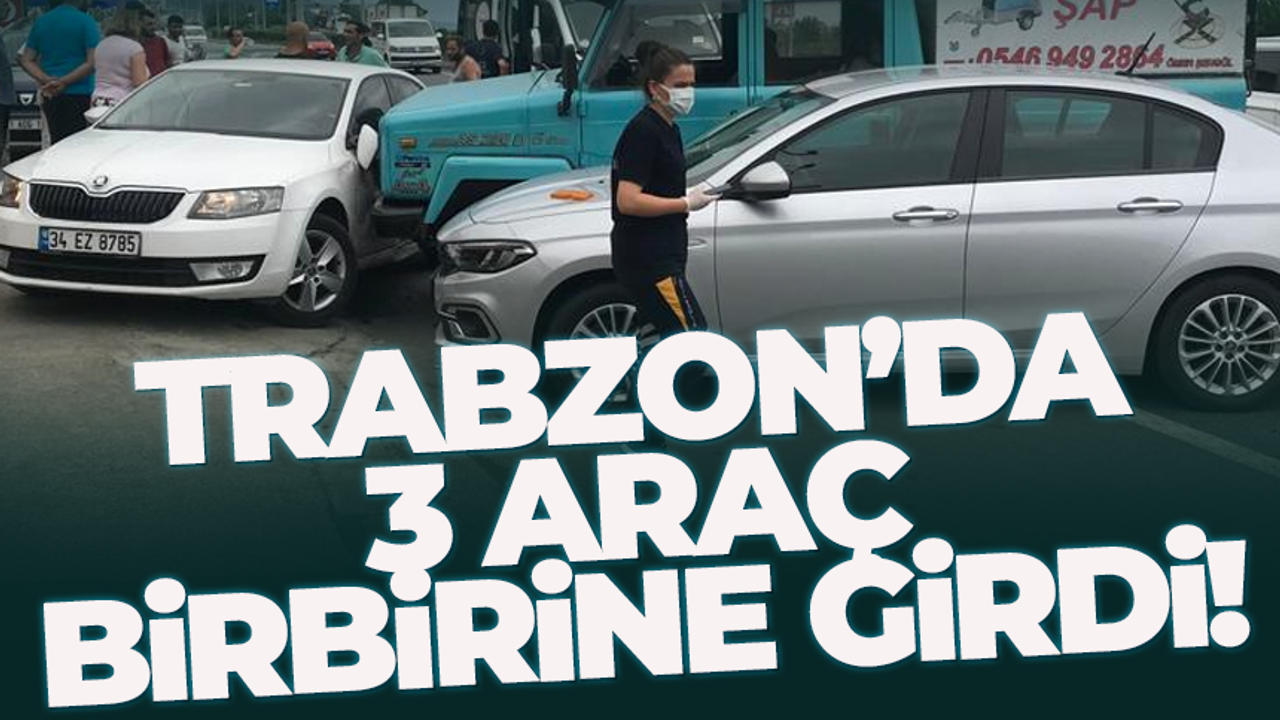 Trabzon'da 3 araç birbirine girdi!