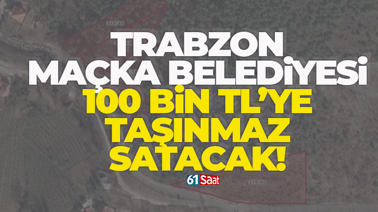 Trabzon’da belediye 100 bin TL’ye taşınmaz satacak!