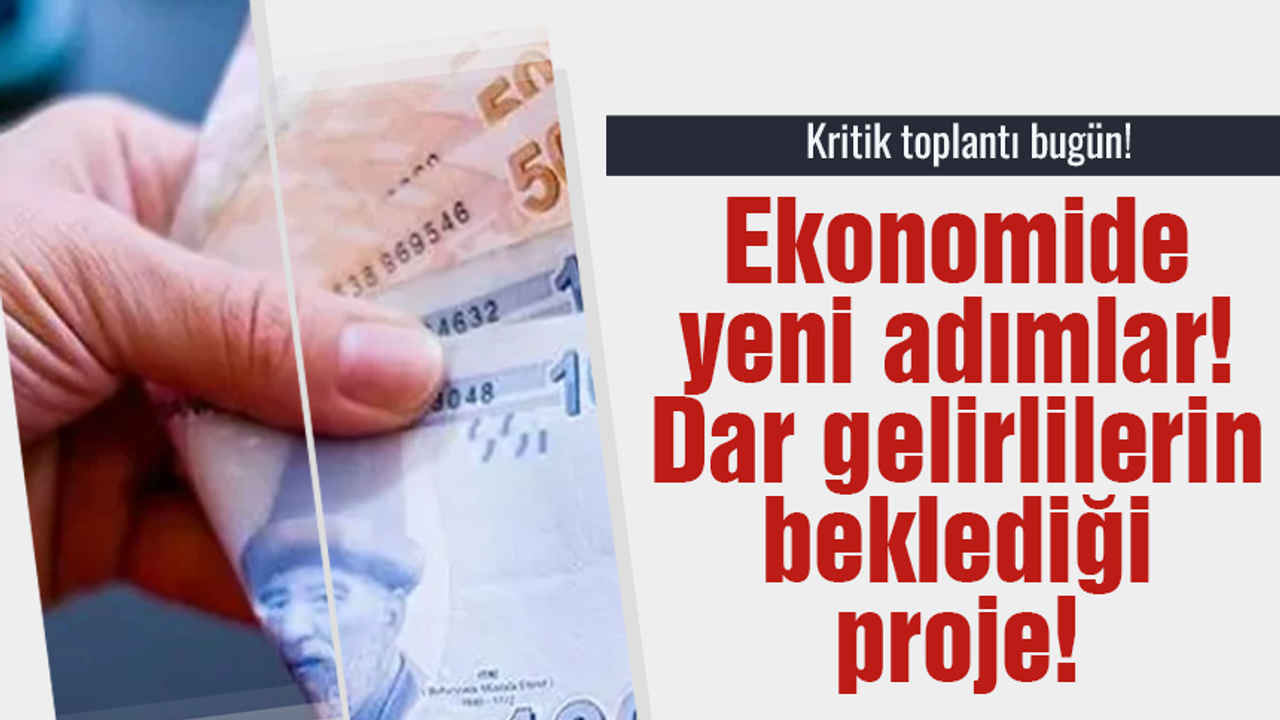 Dar gelirliler için yeni çözümler masada Kritik toplantı Cumhurbaşkanı Erdoğan başkanlığında toplanıyor