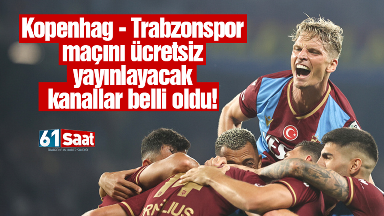 Kopenhag - Trabzonspor maçını ücretsiz yayınlayacak kanallar listesi
