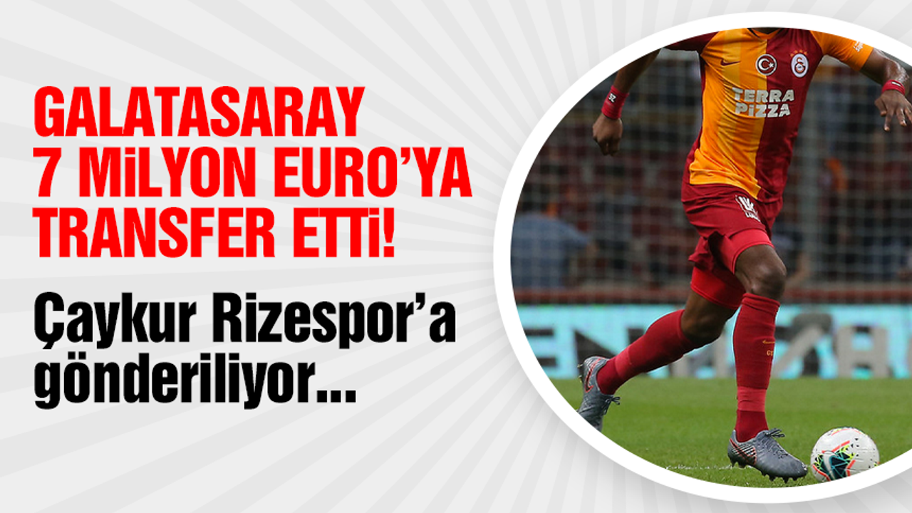 Galatasaray 7 milyon Euro’ya transfer etti! Çaykur Rizespor’a gönderiyor
