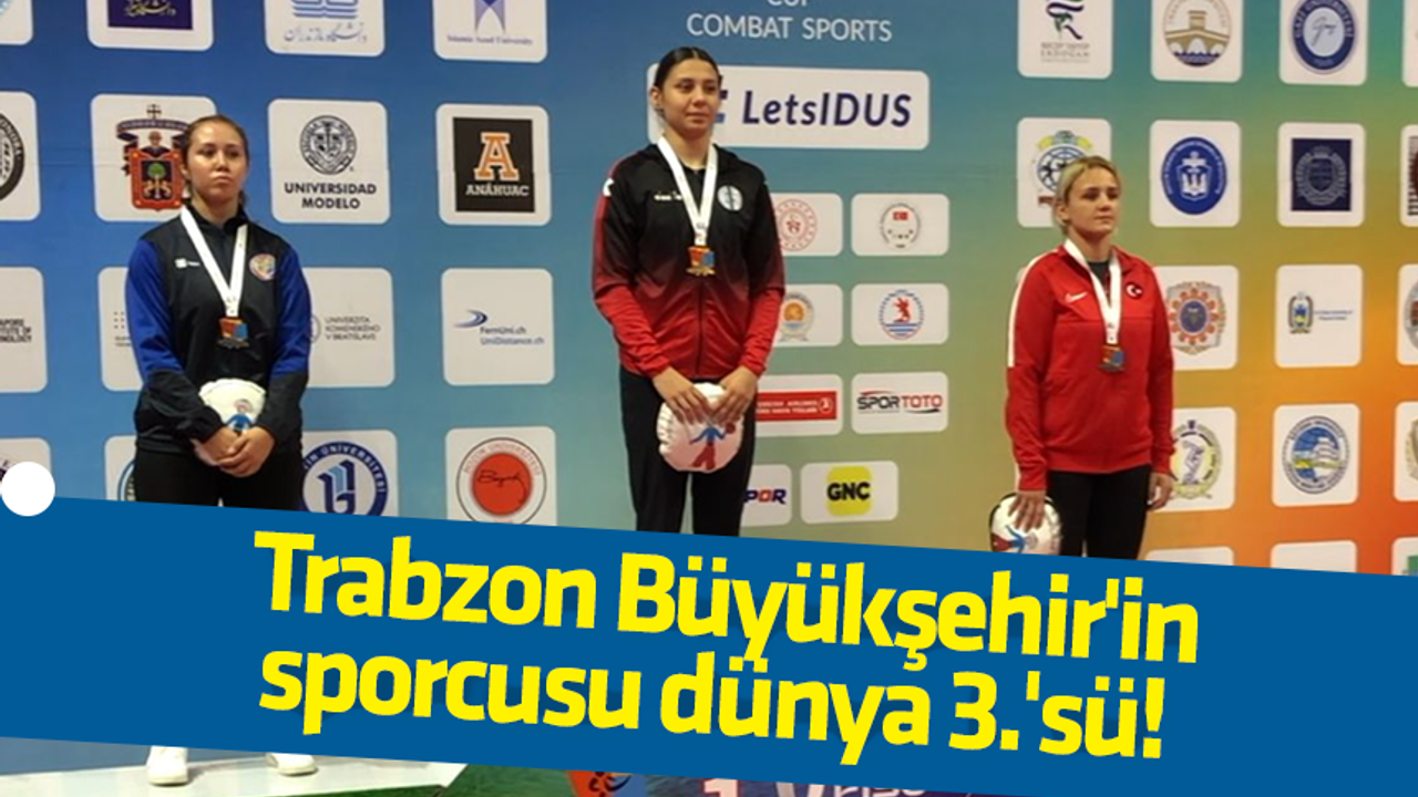 Trabzon Büyükşehir'in sporcusu dünya 3.'sü! 