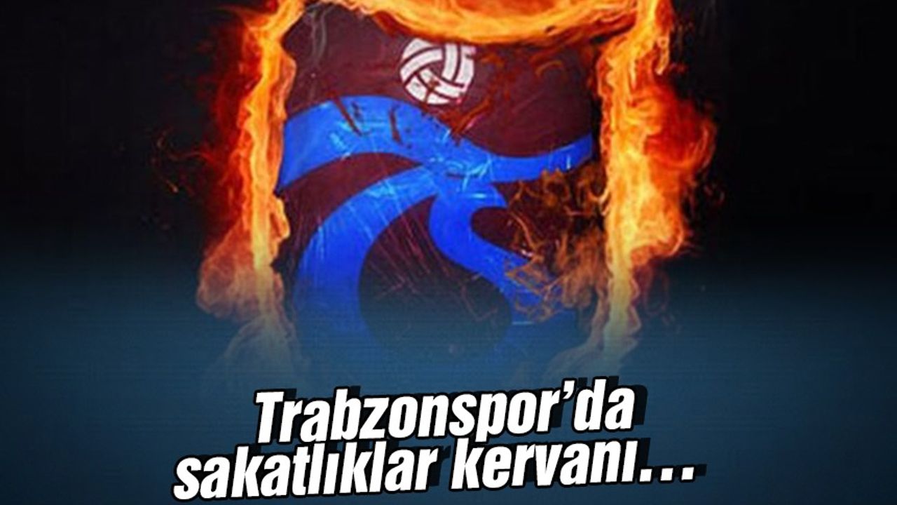 Trabzonspor’da sakatlıklar kervanı…