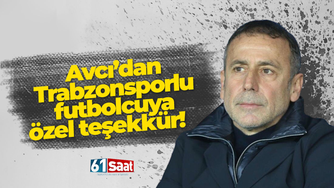 Abdullah Avcı'dan Trabzonsporlu futbolcuya özel teşekkür!