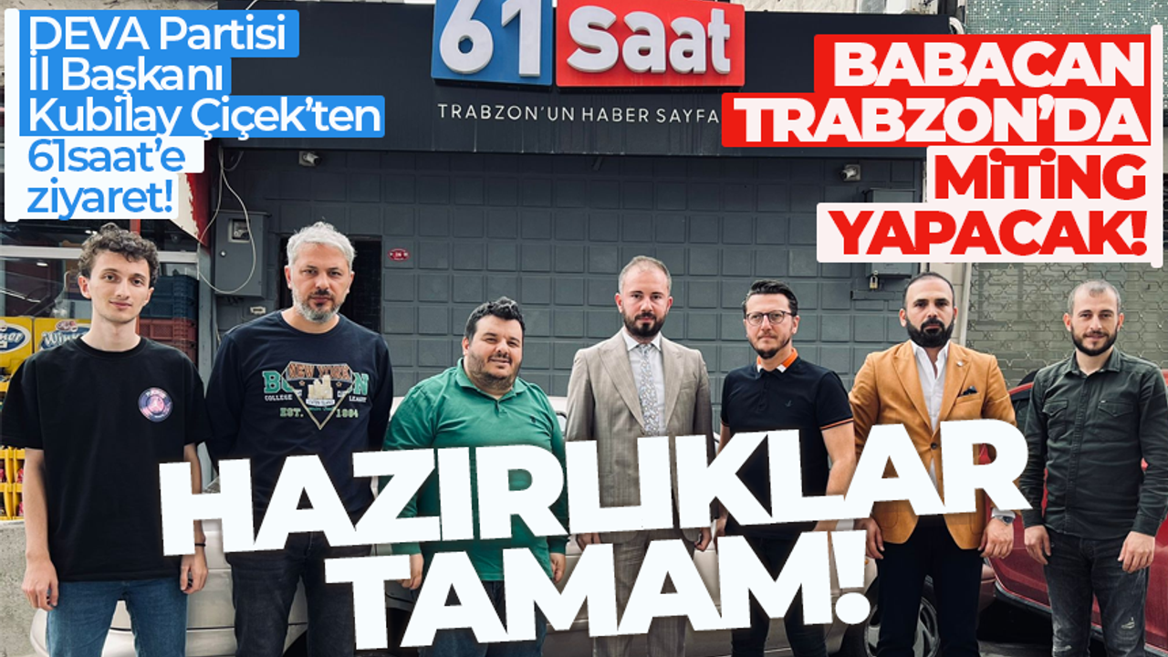 DEVA Partisi Trabzon İl Başkanı Kubilay Çiçek, 61saat.com'u ziyaret etti!