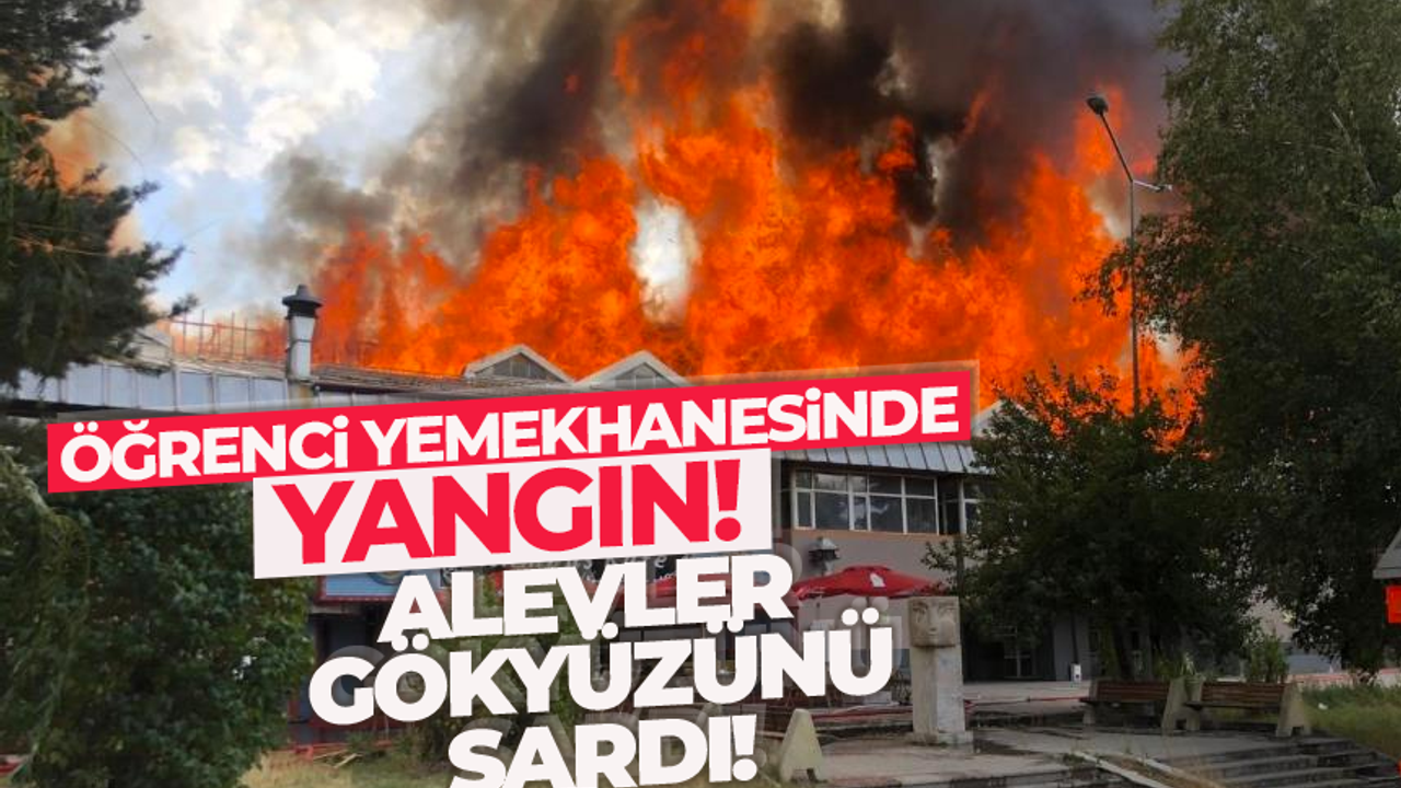 Erzurum'da öğrenci yemekhanesinde yangın!