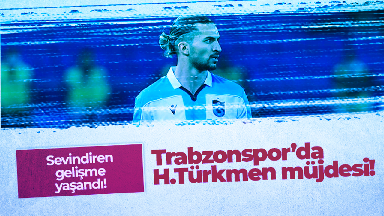 Trabzonspor'da Hüseyin Türkmen müjdesi