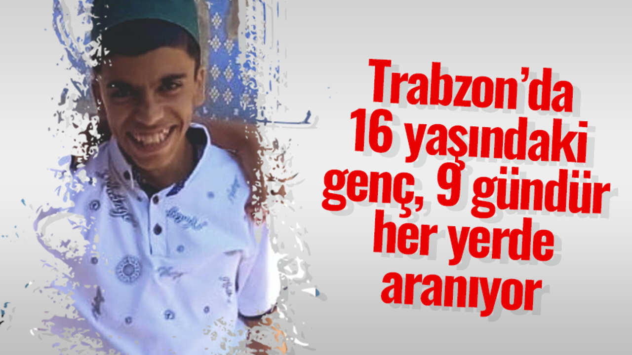 Kur’an Kursu öğrencisi 16 yaşındaki Adem 9 gündür kayıp olarak aranıyor