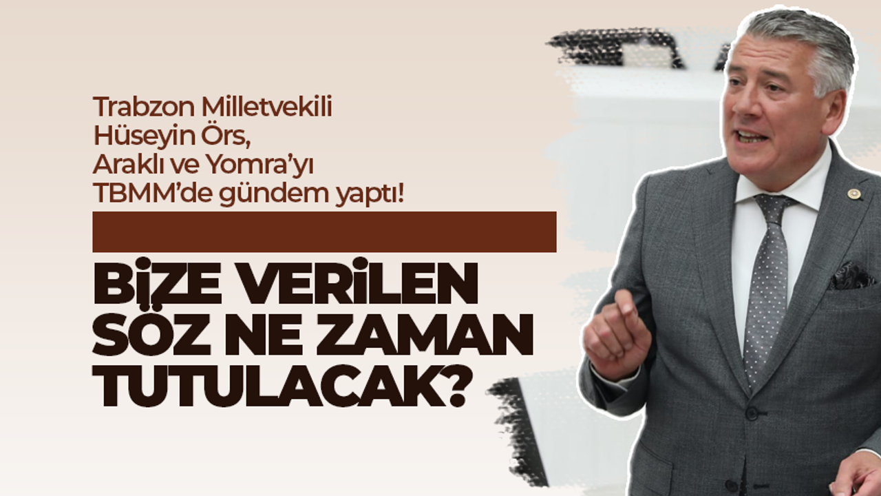 Trabzon Milletvekili Hüseyin Örs, Yomra ve Araklı'nın sorunlarını gündeme getirdi!
