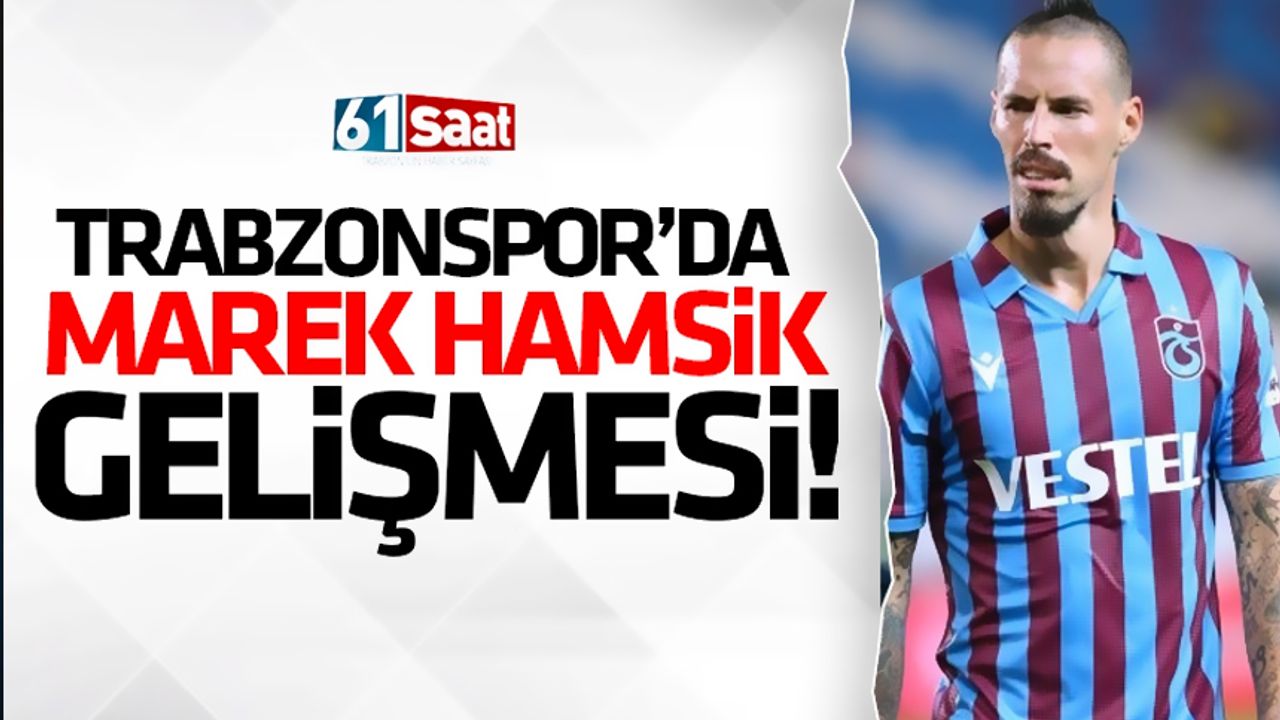 Trabzonspor'da son dakika Hamsik gelişmesi