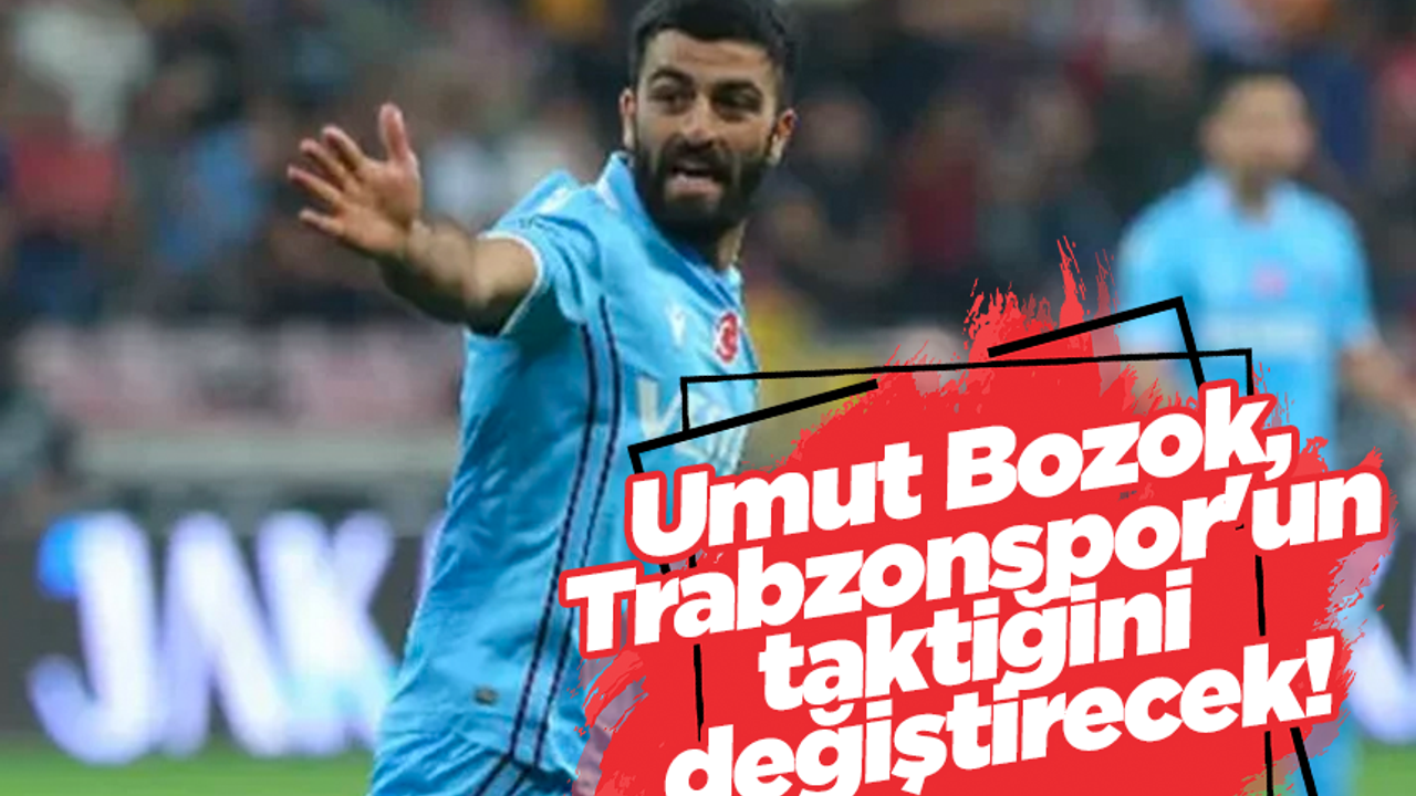 Umut Bozok, Trabzonspor'un taktiğini değiştirecek!