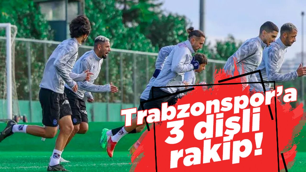 Trabzonspor'a 3 dişli rakip