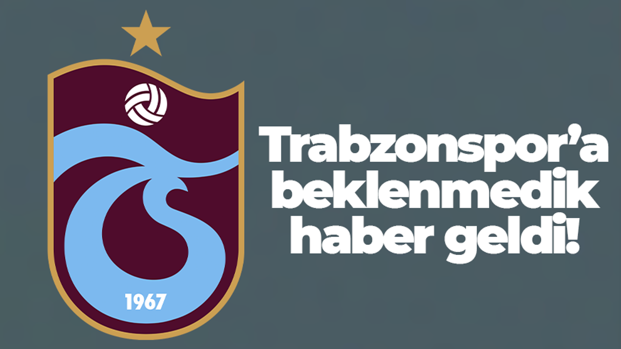 Trabzonspor'a beklenmedik haber!