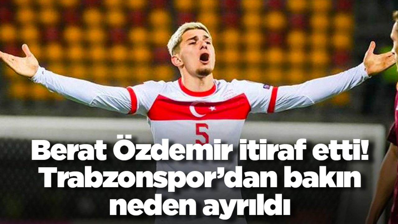 Berat Özdemir itiraf etti! Trabzonspor'dan bakın neden ayrıldı