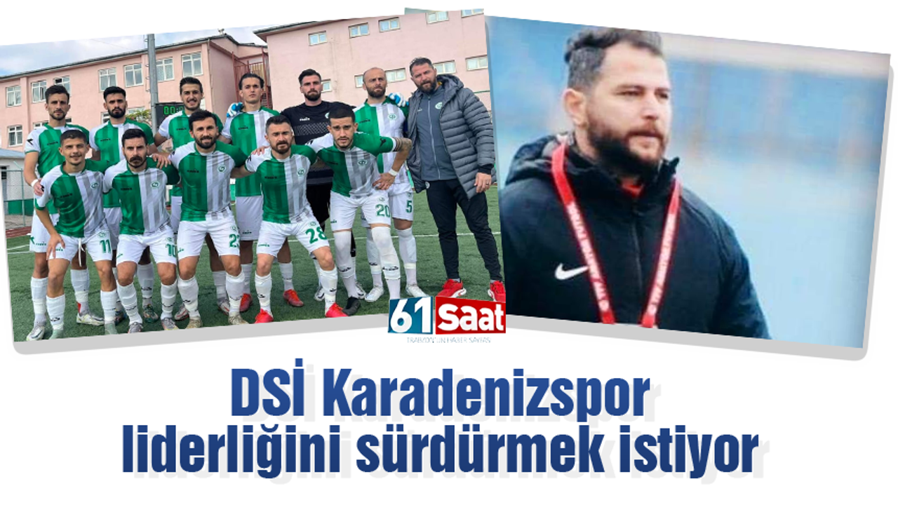 DSİ Karadenizspor, liderliğini sürdürmek istiyor