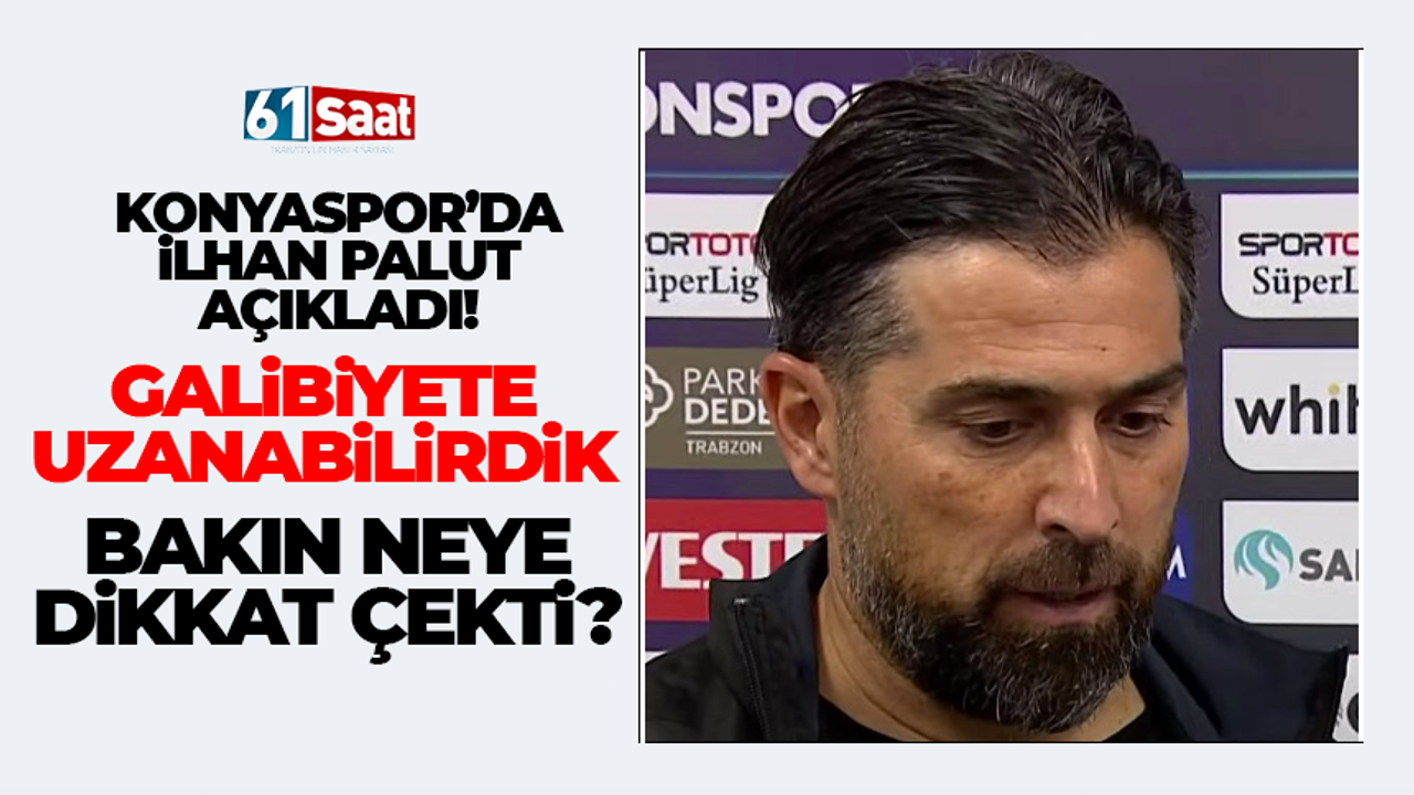 Konyaspor Teknik Direktörü İlhan Palut: ''Galibiyete uzanabilirdik''