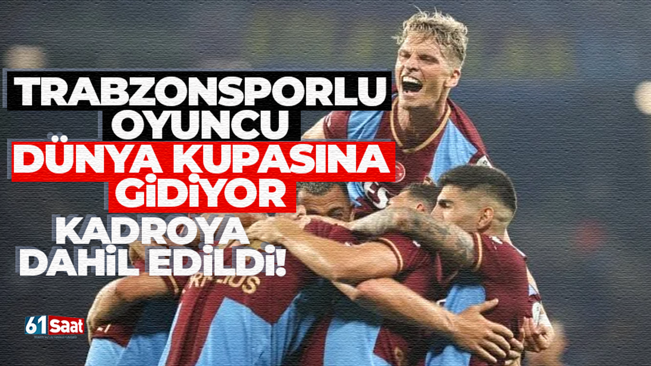 Trabzonsporlu oyuncu Dünya Kupasında forma giyecek!