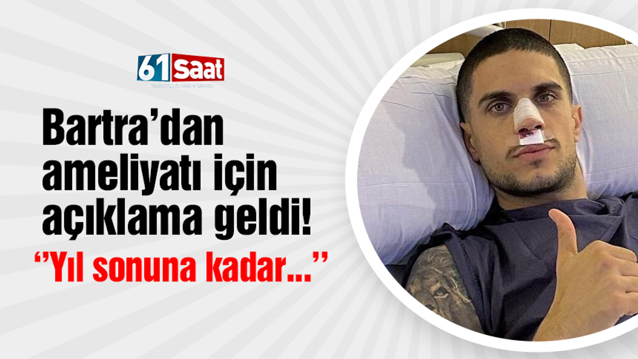 Trabzonspor'da Bartra'dan ameliyatı sonrası açıklama!