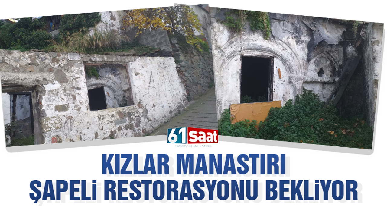 Trabzon'da Kızlar Manastırı şapeli restorasyon bekliyor