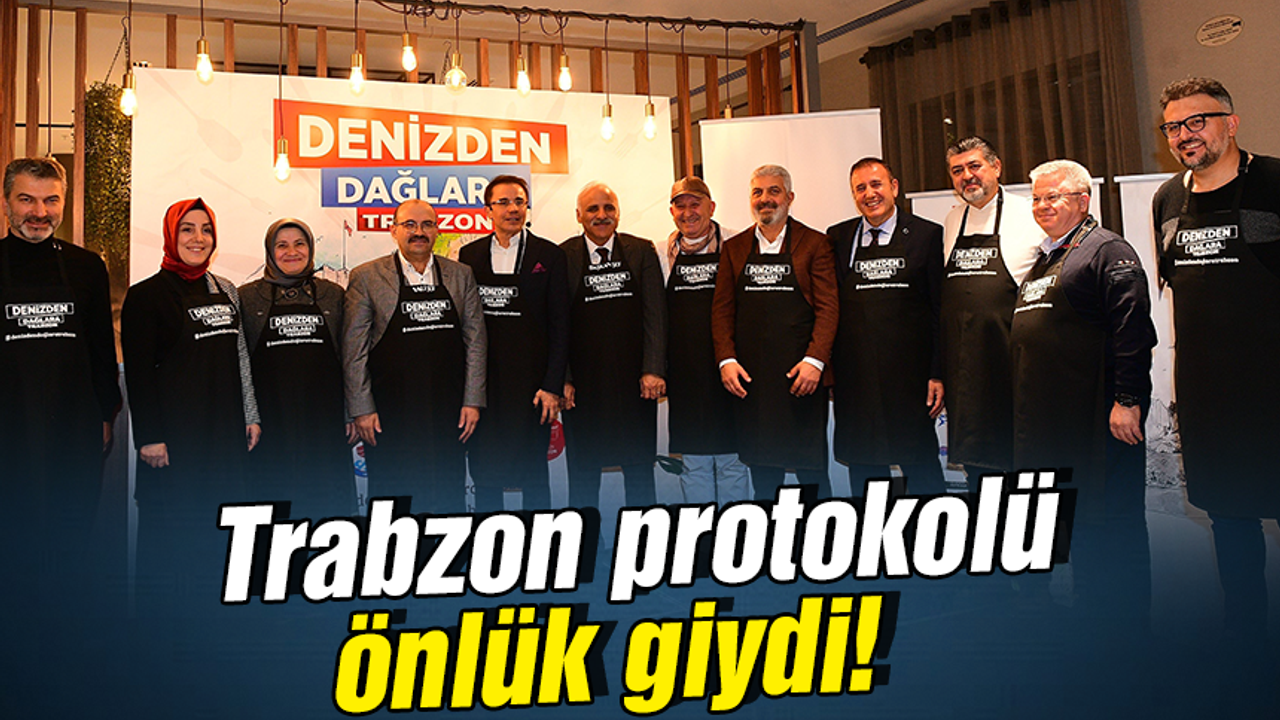 Trabzon protokolü önlük giydi! 