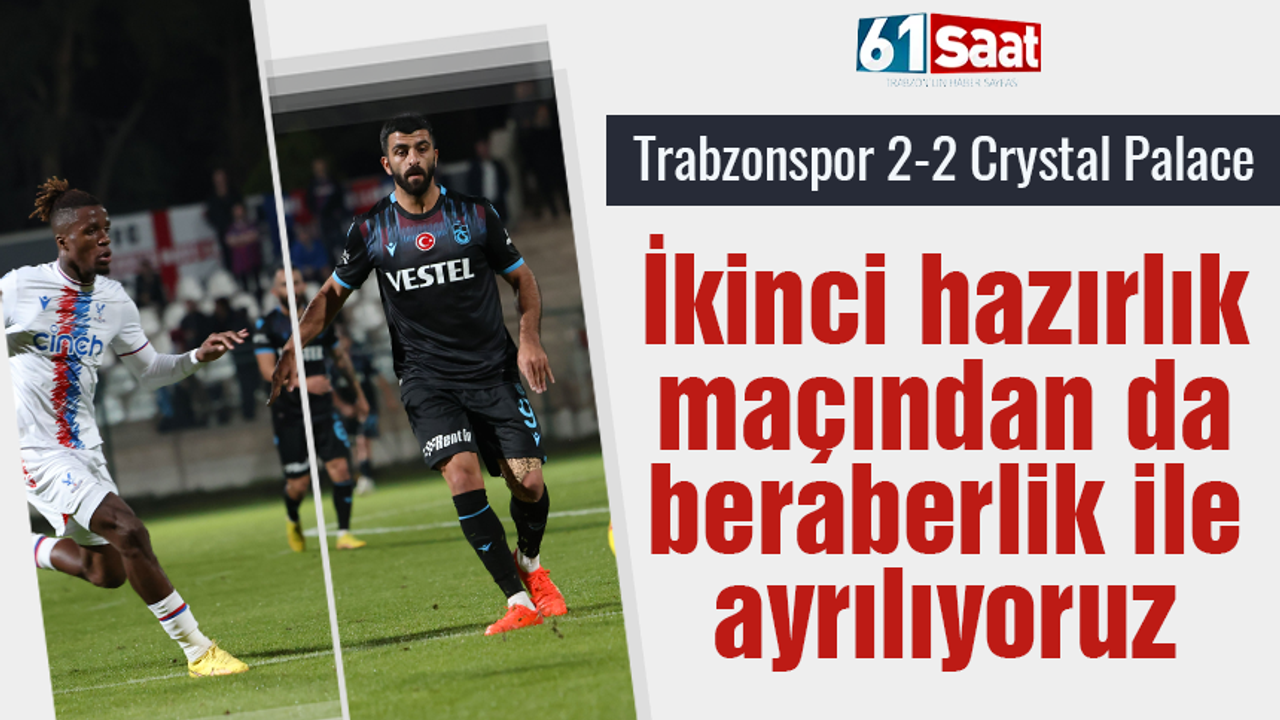Trabzonspor ile Crystal Palace sahadan beraberlik ile ayrıldı