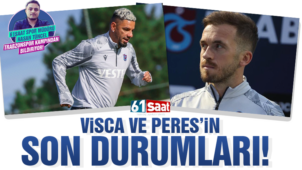 Trabzonspor'da Visca ve Peres'in son durumları