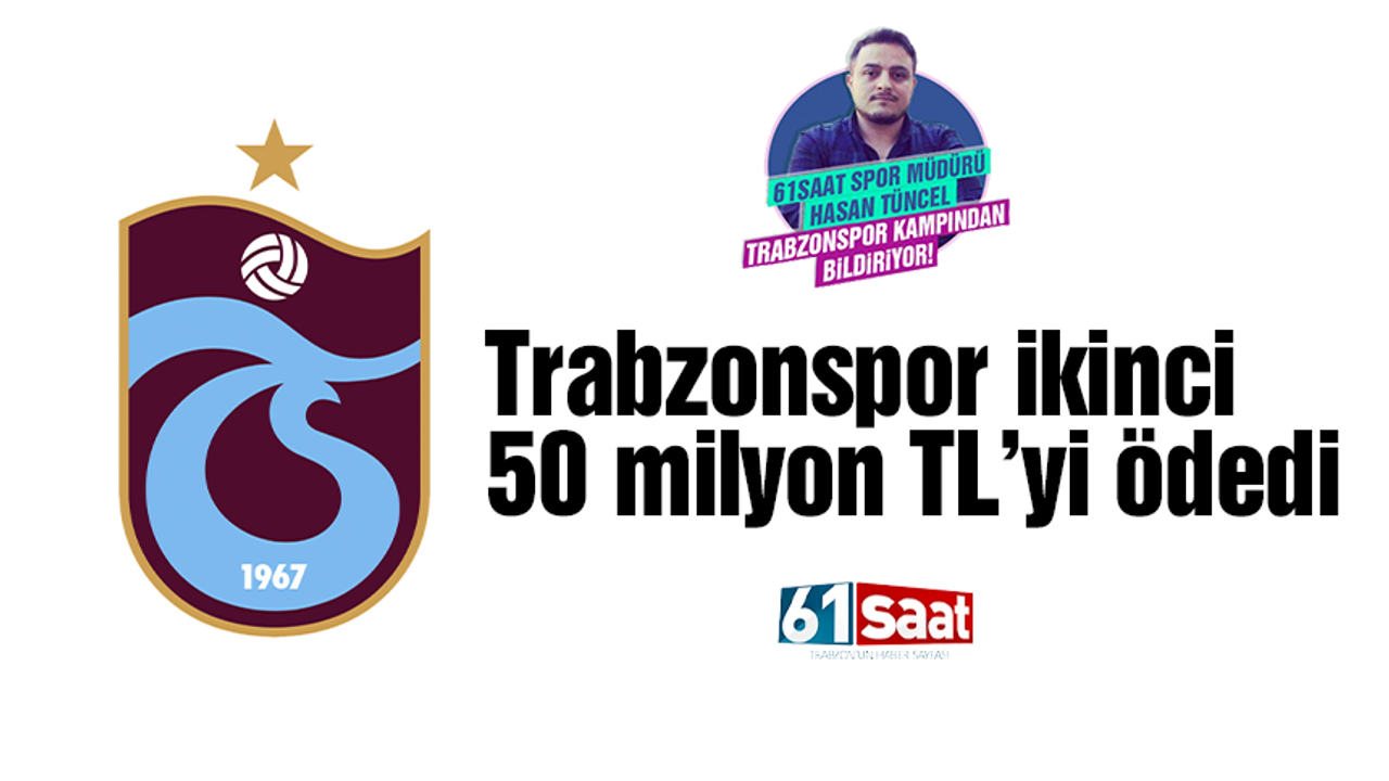 Trabzonspor ikinci 50 milyon TL’yi ödedi 