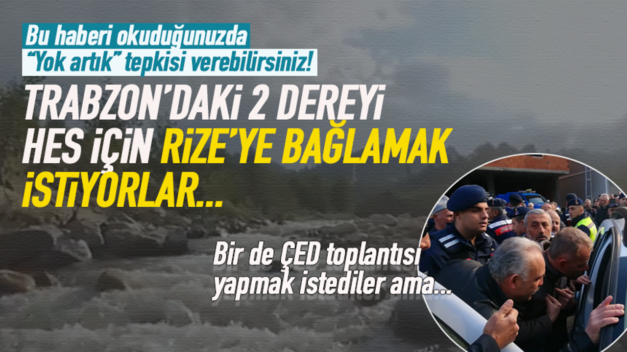 Trabzon'daki dere suları HES için Rize'ye aktarılmak istendiği iddia edildi