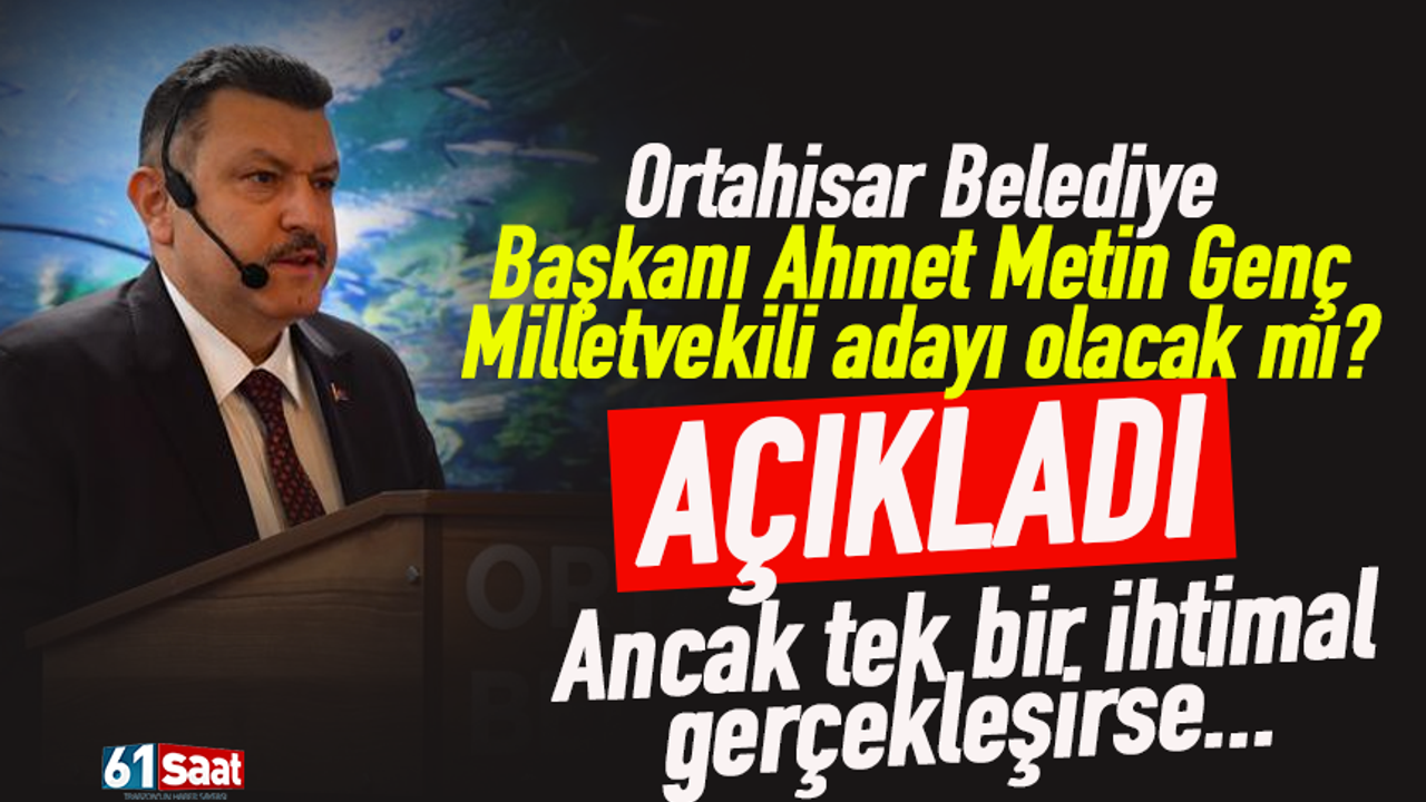 Trabzon'da Ahmet Metin Genç Milletvekili adayı olacak mı?