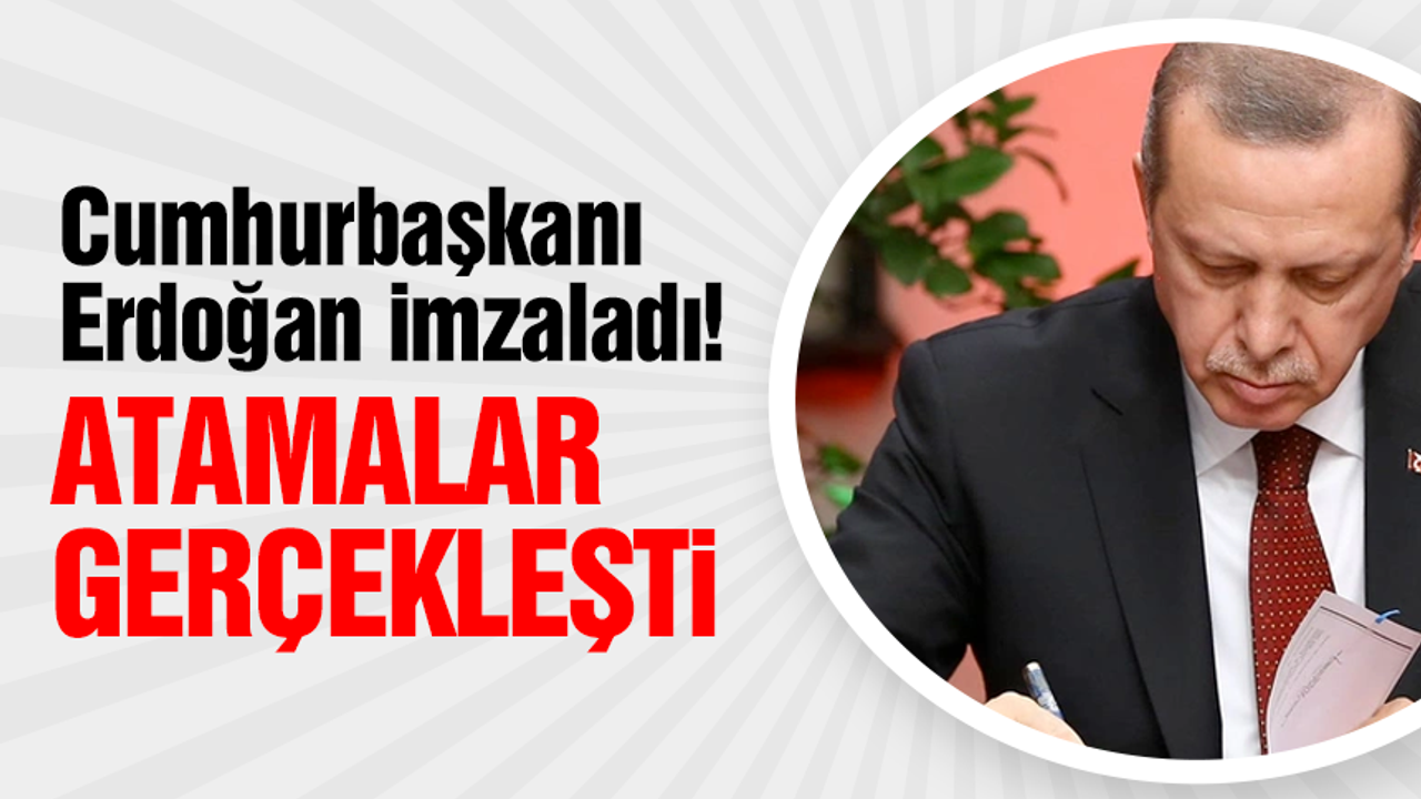 Cumhurbaşkanı Recep Tayyip Erdoğan imzaladı! Atamalar gerçekleşti