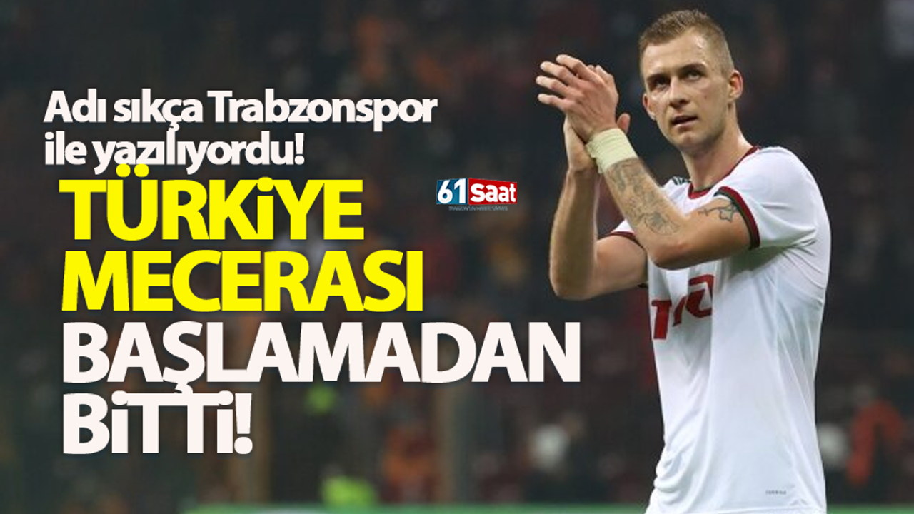 Trabzonspor ile anılıyordu! Türkiye macerası başlamadan bitti! 