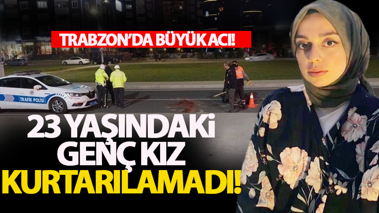 Trabzon'da 23 yaşındaki Merve Kurt, kaza kurbanı!