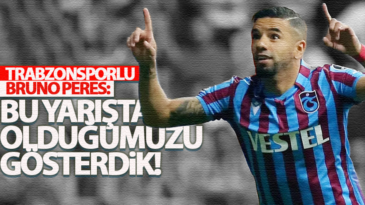 Trabzonsporlu Bruno Peres: gösterebildiğimizi düşünüyorum!