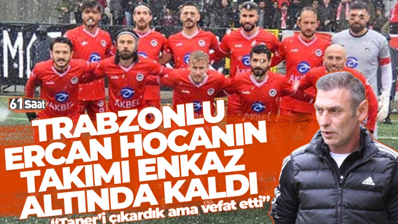 Trabzonlu Ercan hocanın takımı Maraş’ta enkaz altında kaldı. 'Taner'i çıkardık ama vefat etti'