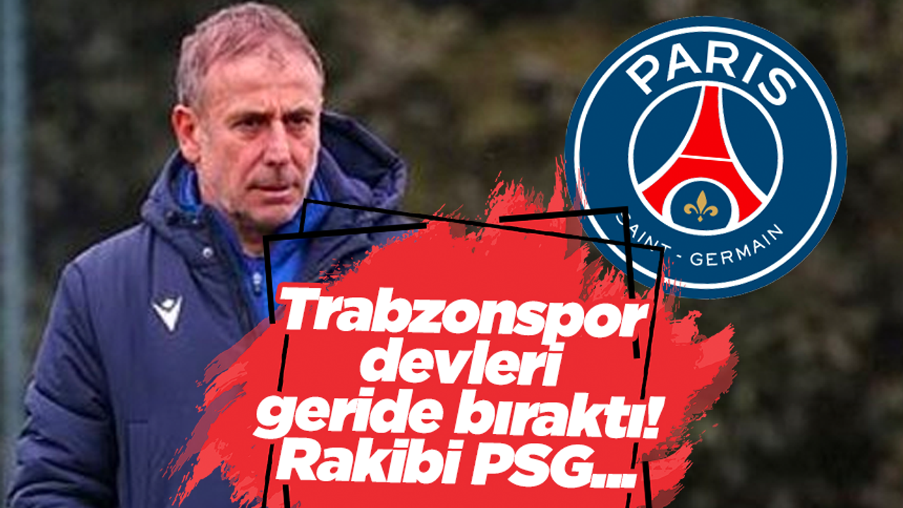 Trabzonspor devleri geride bıraktı! Rakibi PSG...