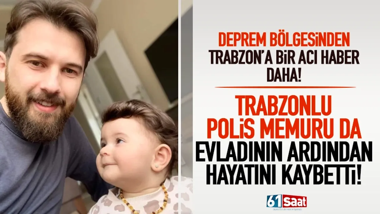 Trabzonlu polis memuru da evladının ardından hayatını kaybetti!