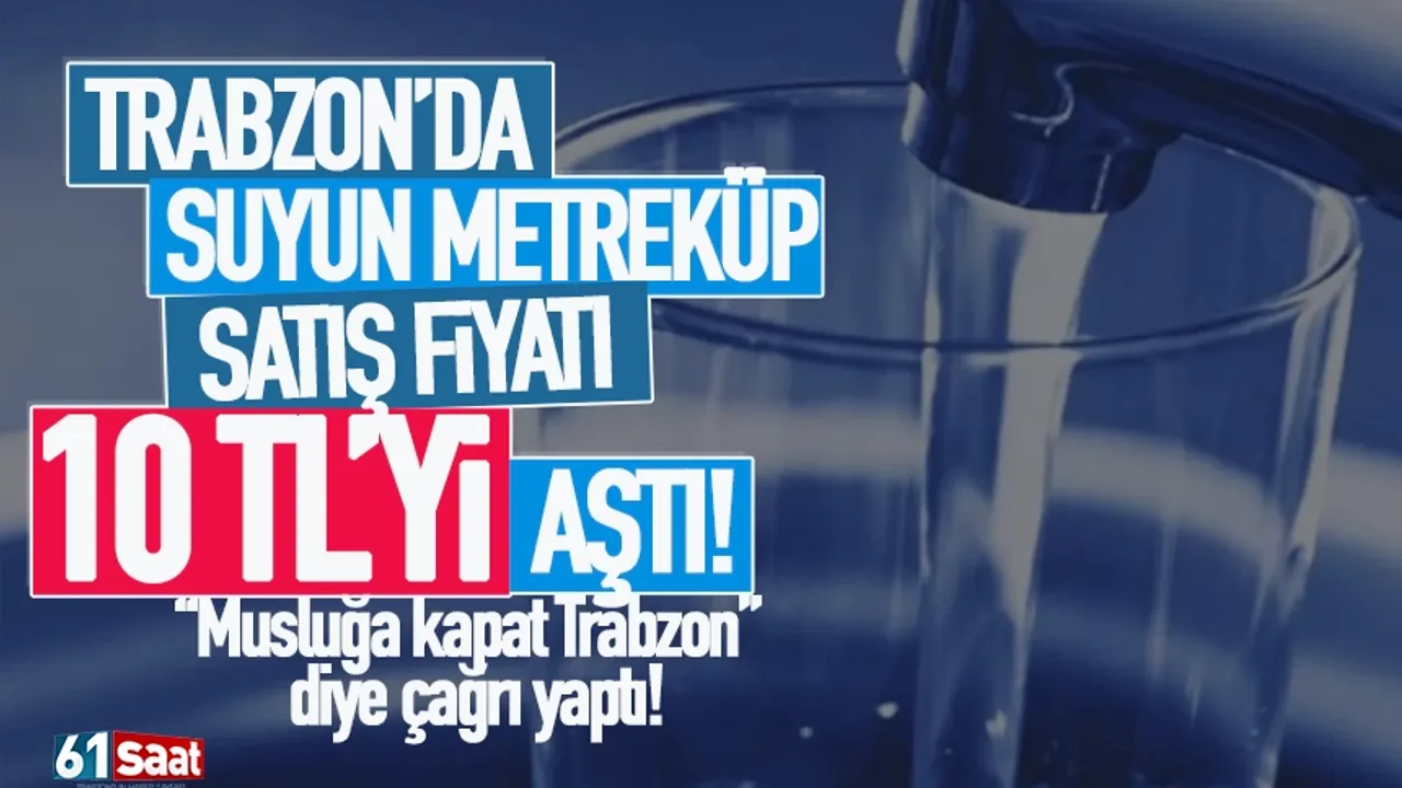 Trabzon'da suyun metreküp fiyatı 10 lirayı aştı!