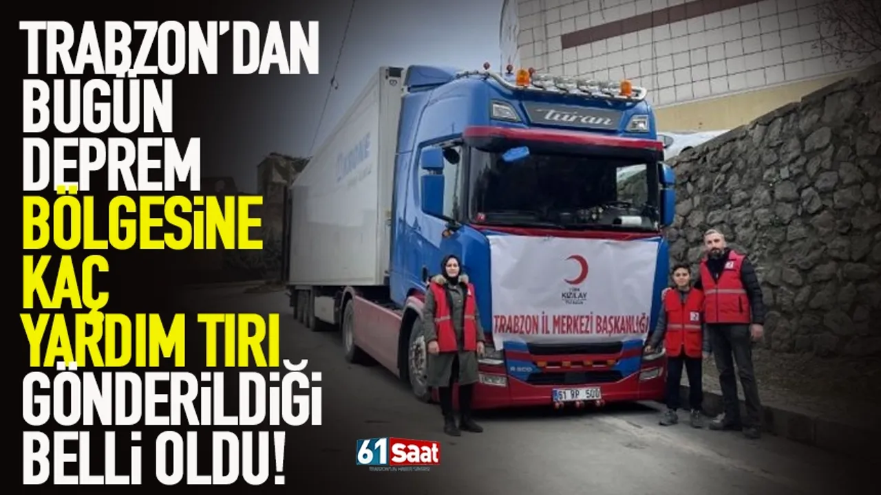 Trabzon'dan deprem bölgesine kaç yardım TIR'ı gönderildiği belli oldu!