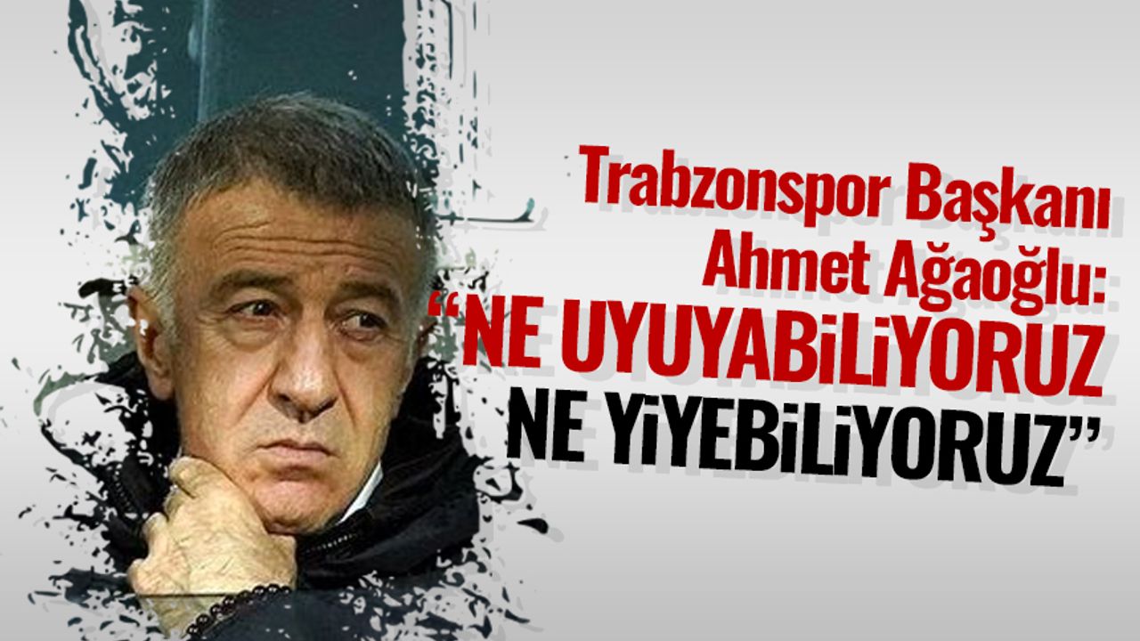 Ahmet Ağaoğlu 'Ne uyuyabiliyoruz, ne yiyebiliyoruz'