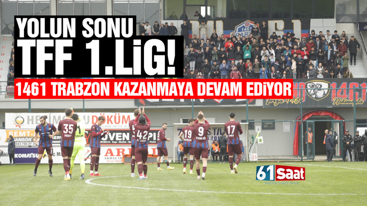 Yolun sonu TFF 1.Lig! 1461 Trabzon kazanmaya devam ediyor