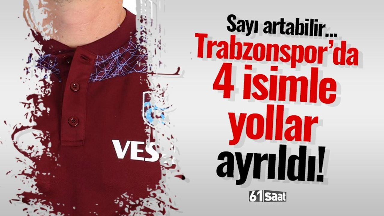 Trabzonspor’da 4 isimle yollar ayrıldı!