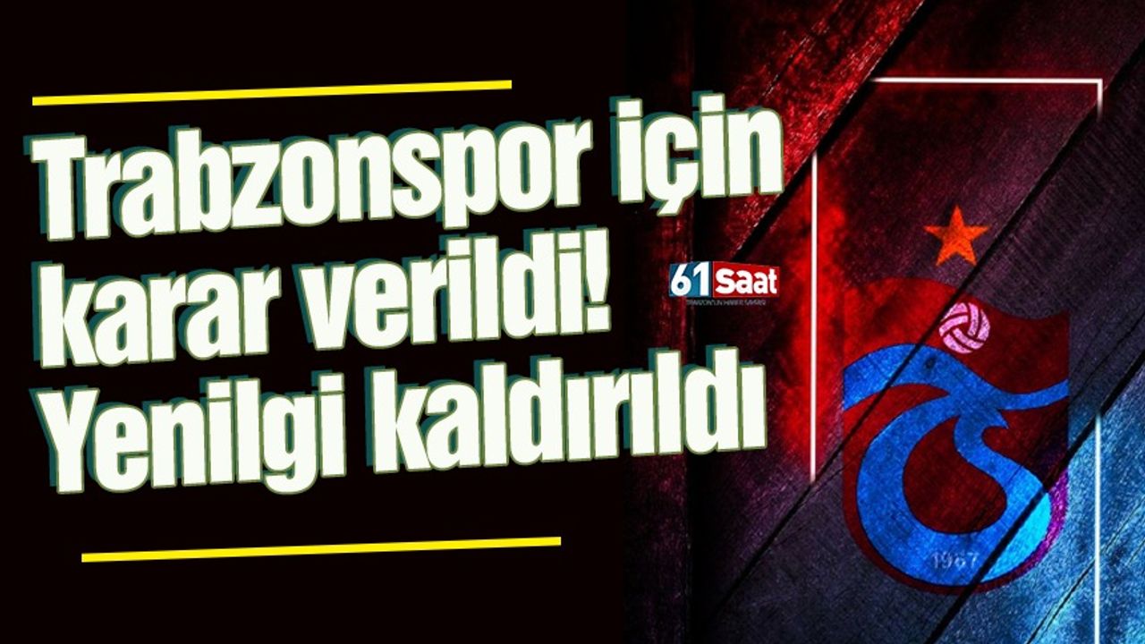 Trabzonspor için karar verildi! Yenilgi kaldırıldı