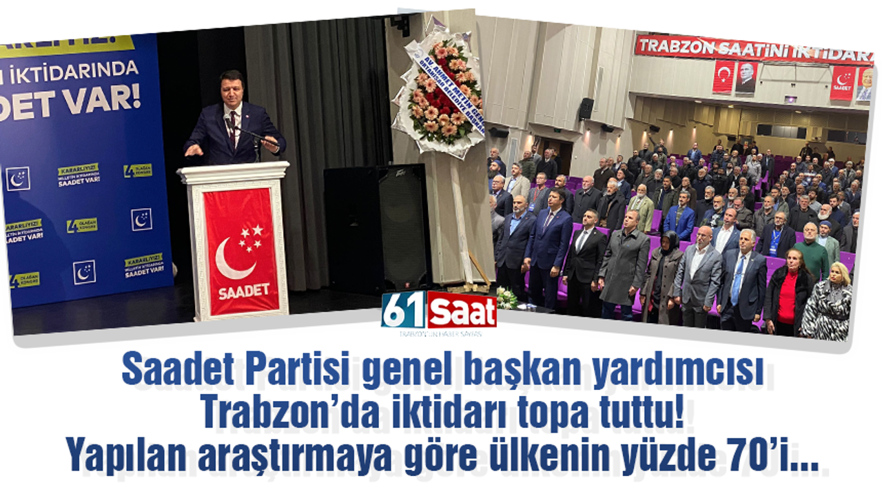 Saadet Partisi genel başkan yardımcısı Trabzon'da iktidarı topa tuttu! Yapılan araştırmaya göre ülkenin yüzde 70'i...