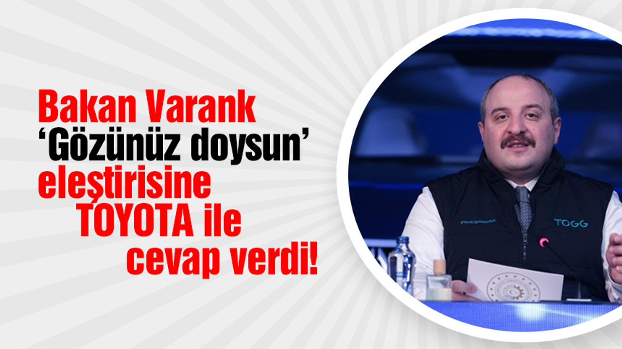 Bakan Varank ‘Gözünüz doysun’ eleştirisine TOYOTA ile cevap verdi!