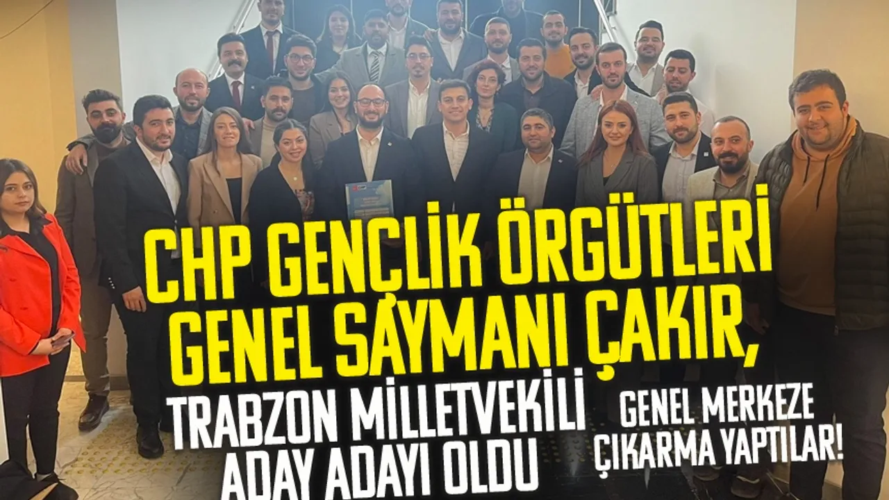 CHP Gençlik Örgütleri Genel Saymanı Mustafa Erdi Çakır, Trabzon Milletvekili aday adayı oldu!