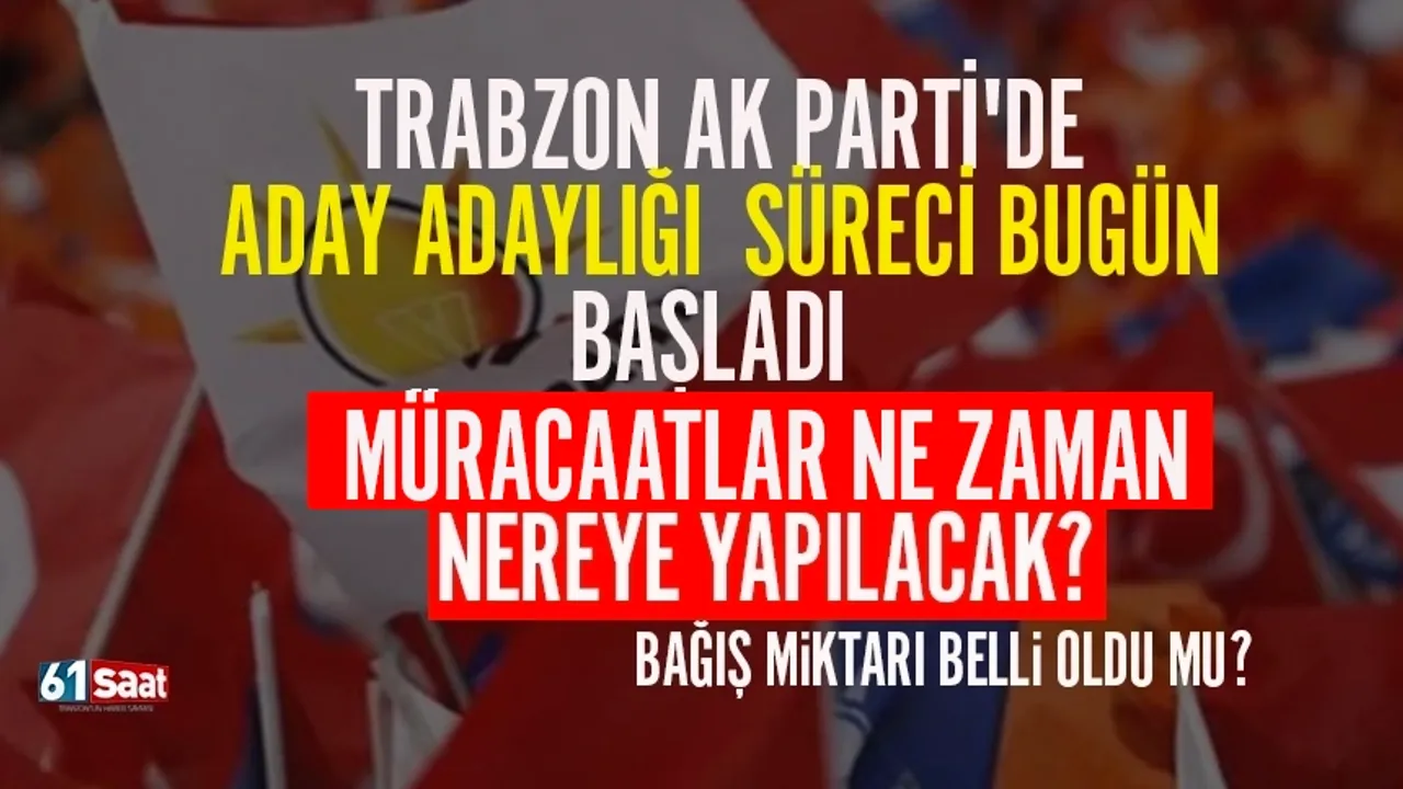 AK Parti Trabzon'da milletvekili aday adayları nereye başvuracak?